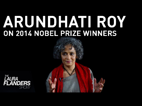 Arundhati Roy on Malala Yousafzai, Kailash Satyarthi Nobel Prize Winners